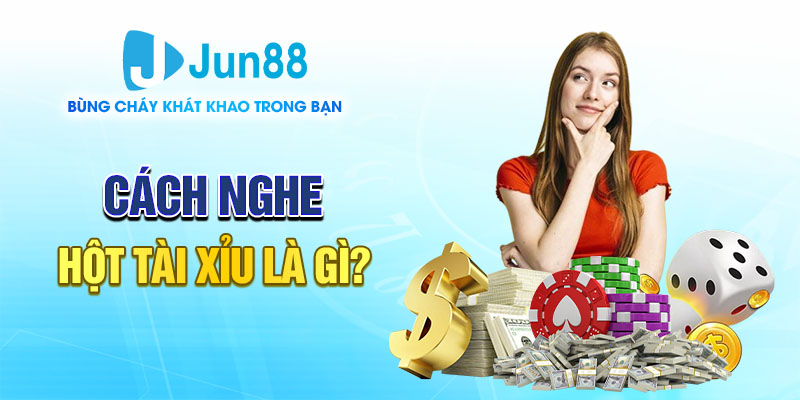 Nghe hột tài xỉu là gì? Đâu là cách nghe hiệu quả