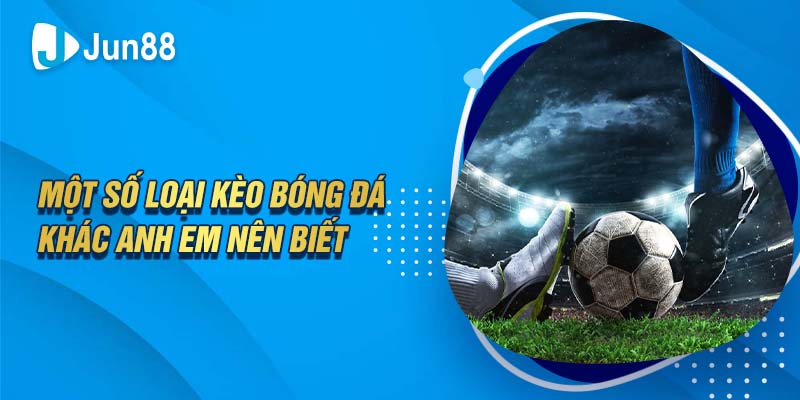 Một số loại bóng đá khác anh em nên biết