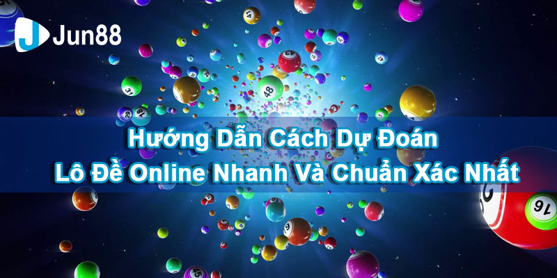 Jun88 - Dự Đoán Lô Đề Online Bách Nhanh Chuẩn, Bách Phát Bách Trúng