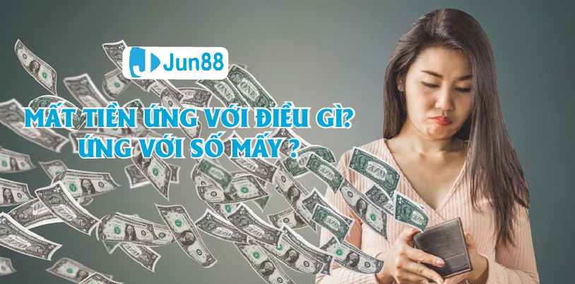 Jun88 - Mơ Thấy Mất Tiền Báo Hiệu Điều Gì? Ứng Với Số Mấy?