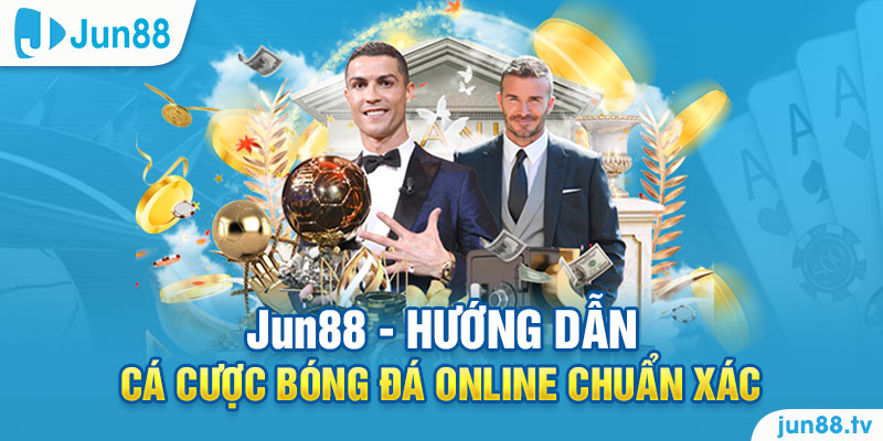 Jun88 - hướng dẫn cá cược bóng đá online 