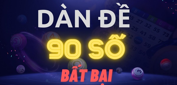 Tìm hiểu dàn đề 90 số là gì?