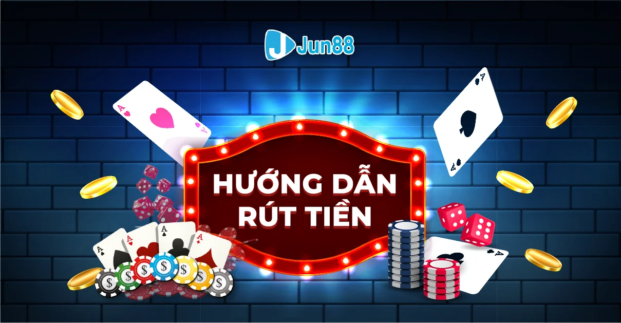 Hướng dẫn rút tiền Jun88